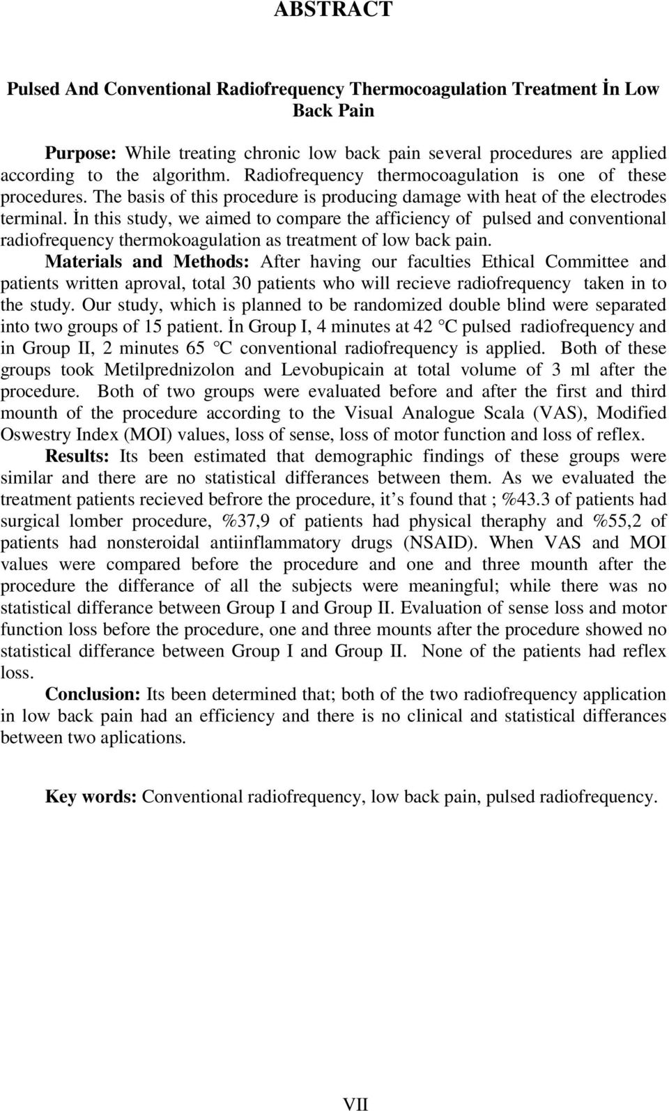 İn this study, we aimed to compare the afficiency of pulsed and conventional radiofrequency thermokoagulation as treatment of low back pain.