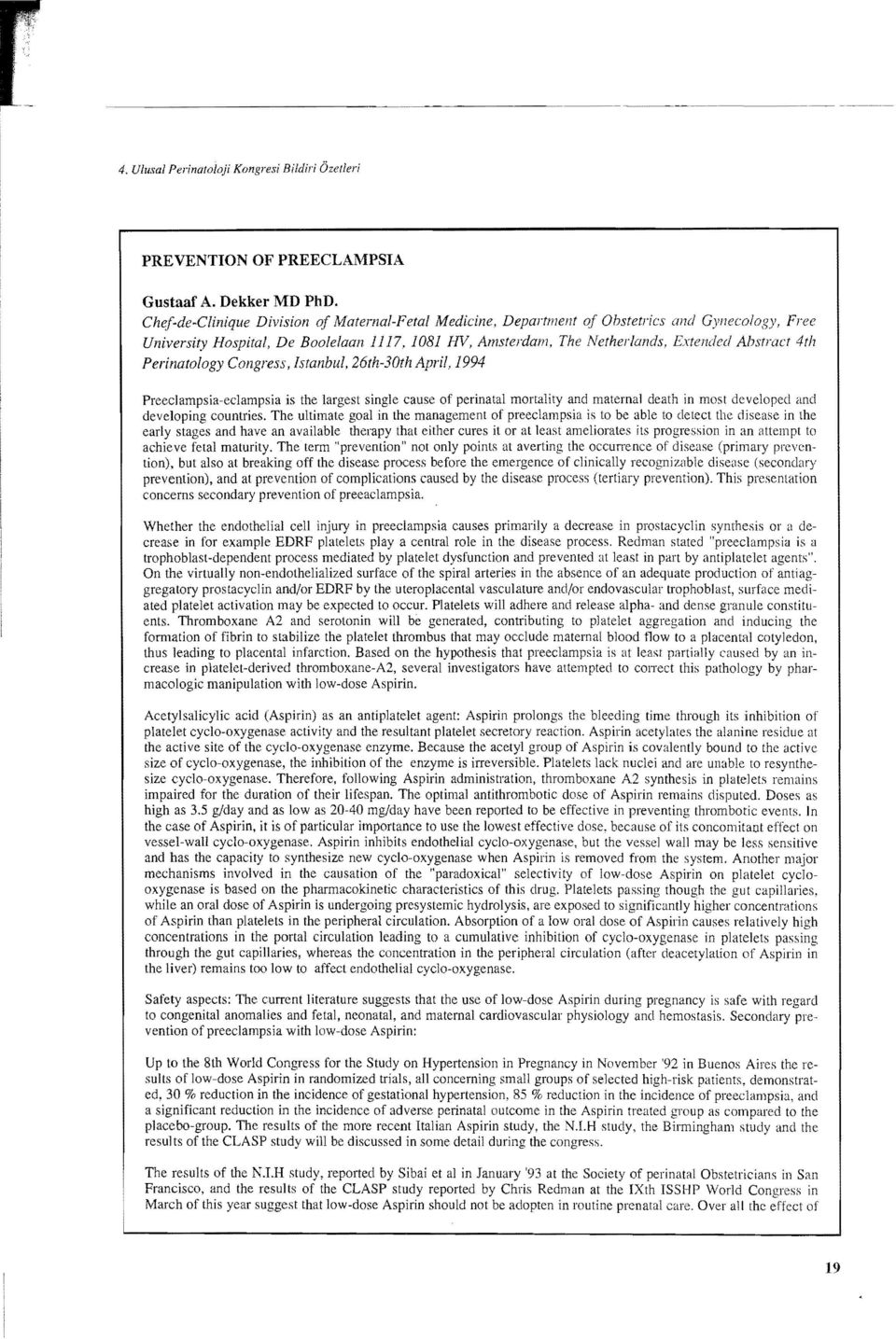 Perinatology Congress, Istanbul, 26th-30th April, 1994 Preeclampsia-eclampsia is the largest single cause of perinatal mortahty and maternal death in most dcveloped anel developing eountries.