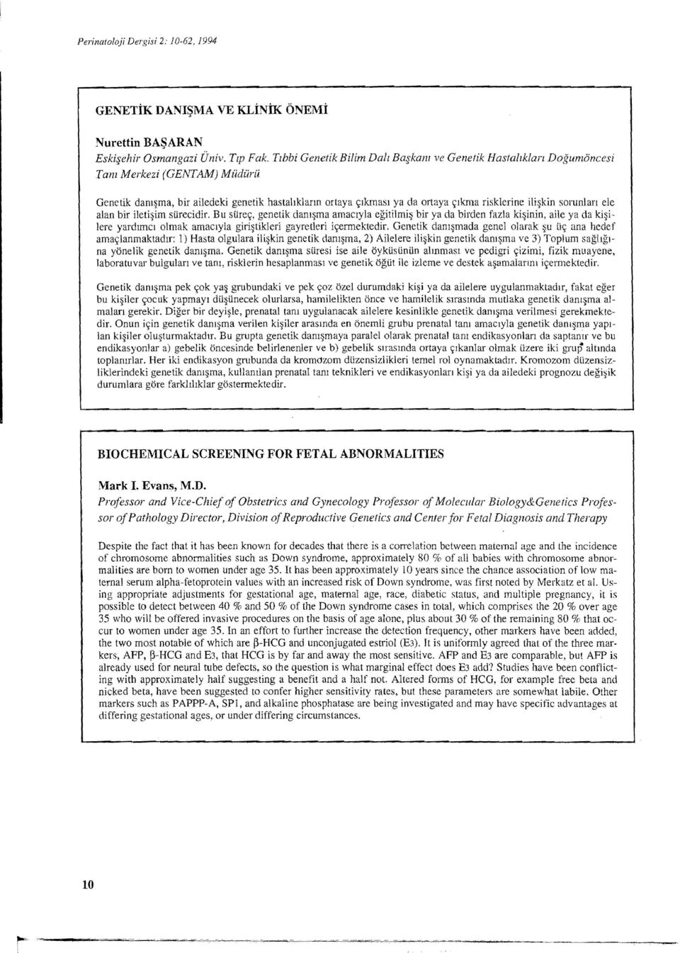 Therapy Perinataloj! Dergisi 2: 10-62, 1994 GENETİK DANIŞMA VE KLİNİK ÖNEMİ Nurettin BAŞARAN Eskişehir Osmangazi Üniv. Tıp Fak.