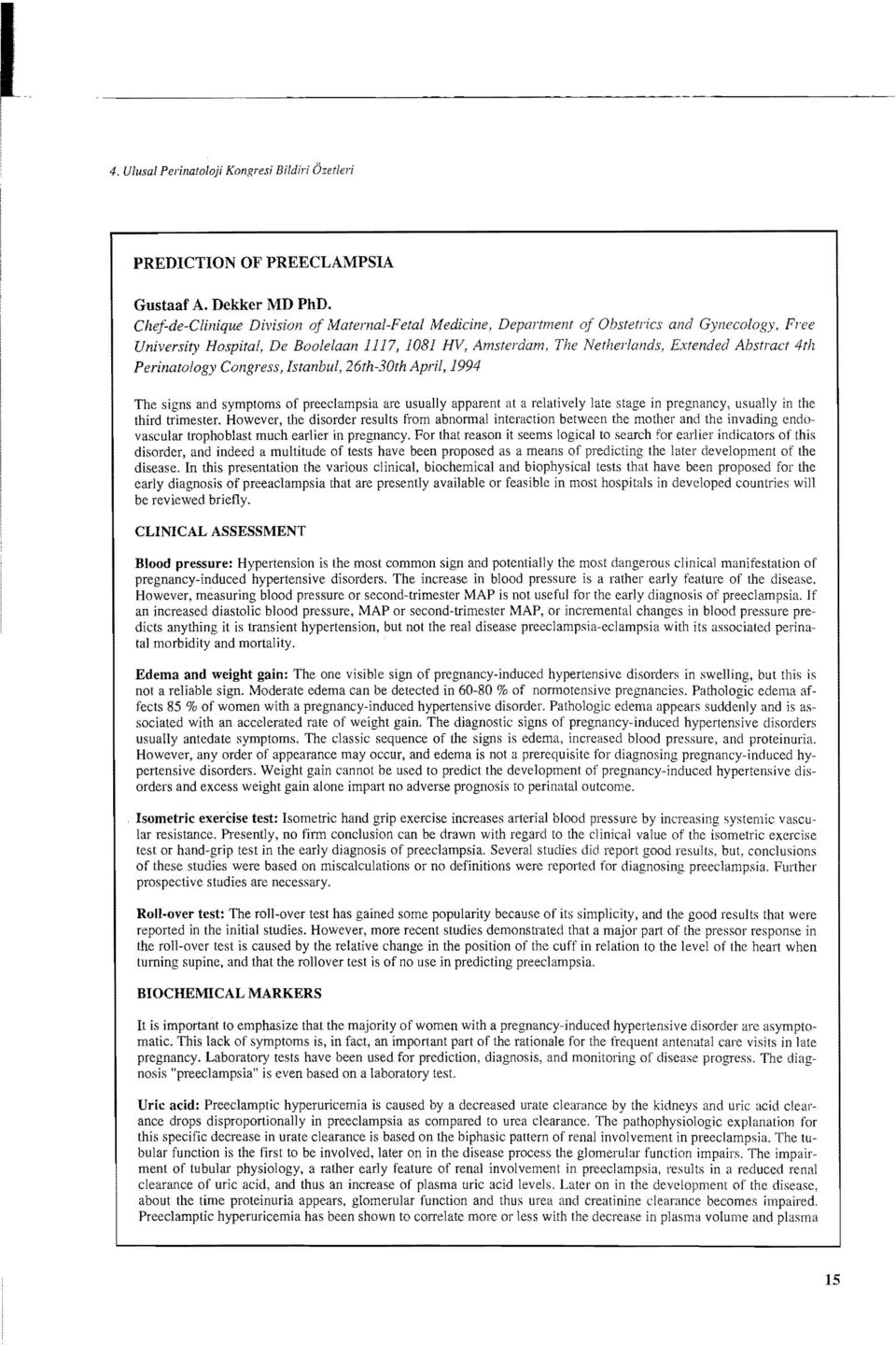 , De Boolelaan 1117, 1081 HV, Amsterdam, The NetherlCll1ds, Extended Ahstract 4tlı Perinatology Congress, Istanbul, 26th-30th April, 1994 The signs and symptoms of preec\ampsia are usually apparent