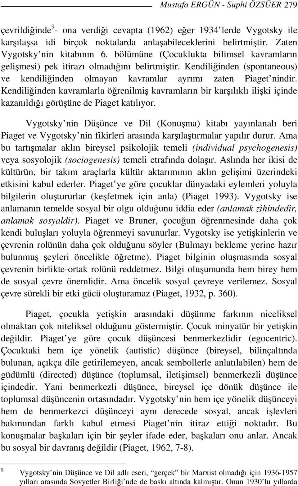 Kendiliğinden (spontaneous) ve kendiliğinden olmayan kavramlar ayrımı zaten Piaget nindir.