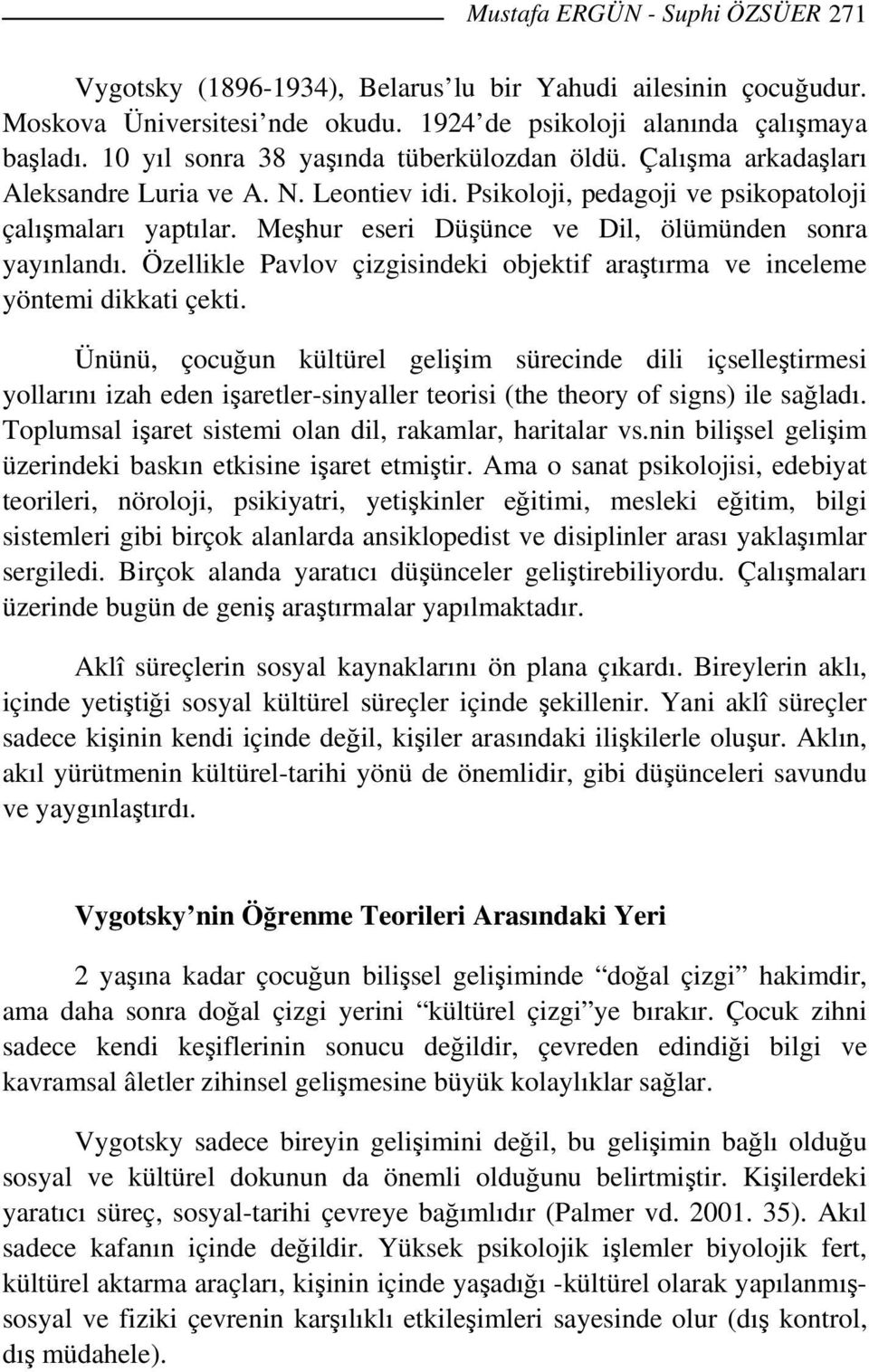 Meşhur eseri Düşünce ve Dil, ölümünden sonra yayınlandı. Özellikle Pavlov çizgisindeki objektif araştırma ve inceleme yöntemi dikkati çekti.