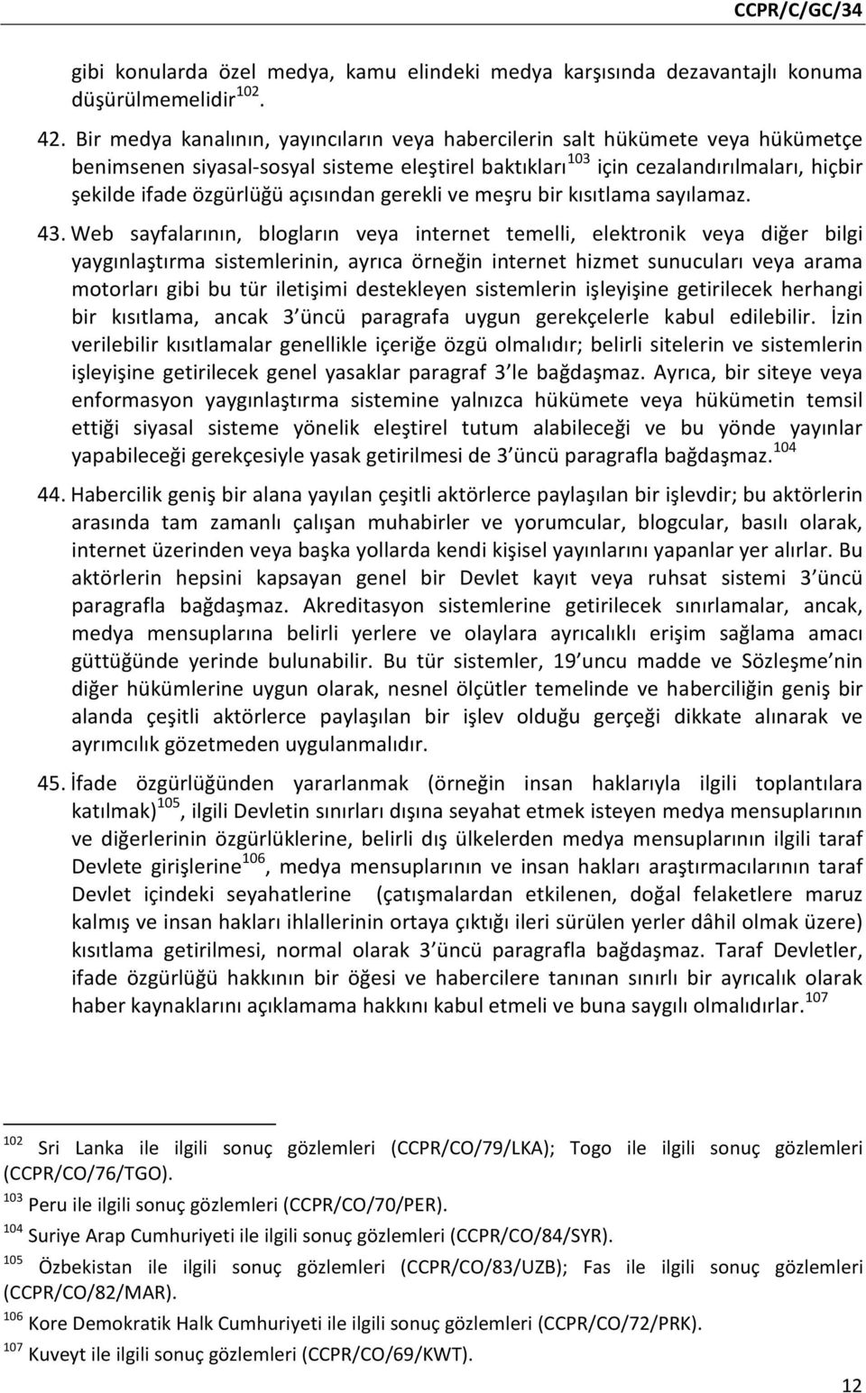 açısından gerekli ve meşru bir kısıtlama sayılamaz. 43.