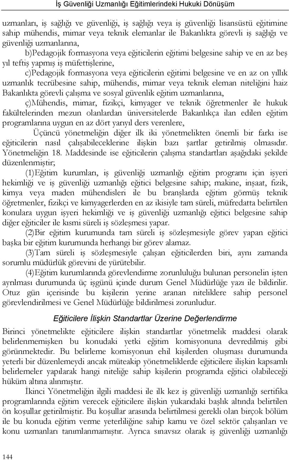 uzmanlık tecrübesine sahip, mühendis, mimar veya teknik eleman niteliğini haiz Bakanlıkta görevli çalışma ve sosyal güvenlik eğitim uzmanlarına, ç)mühendis, mimar, fizikçi, kimyager ve teknik