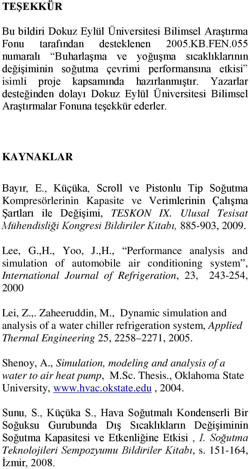 Yazarlar dstğindn dolayı Dokuz Eylül Ünivrsitsi Bilimsl Araştırmalar Fonuna tşkkür drlr. KAYNAKLAR Bayır, E.