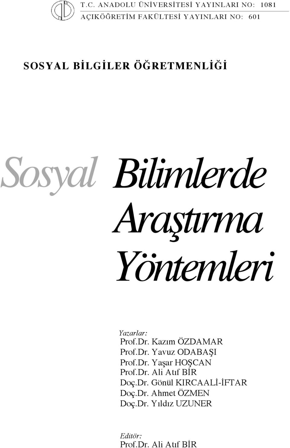 Kazım ÖZDAMAR Prof.Dr. Yavuz ODABAŞI Prof.Dr. Yaşar HOŞCAN Prof.Dr. Ali Atıf BİR Doç.Dr. Gönül KIRCAALİ-İFTAR Doç.