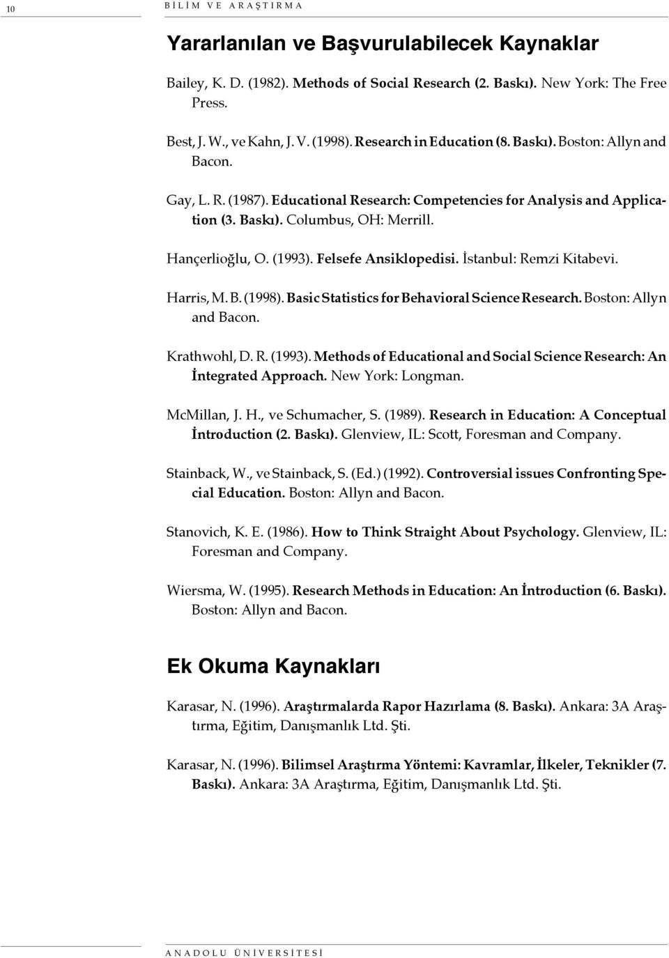 (1993). Felsefe Ansiklopedisi. İstanbul: Remzi Kitabevi. Harris, M. B. (1998). Basic Statistics for Behavioral Science Research. Boston: Allyn and Bacon. Krathwohl, D. R. (1993).