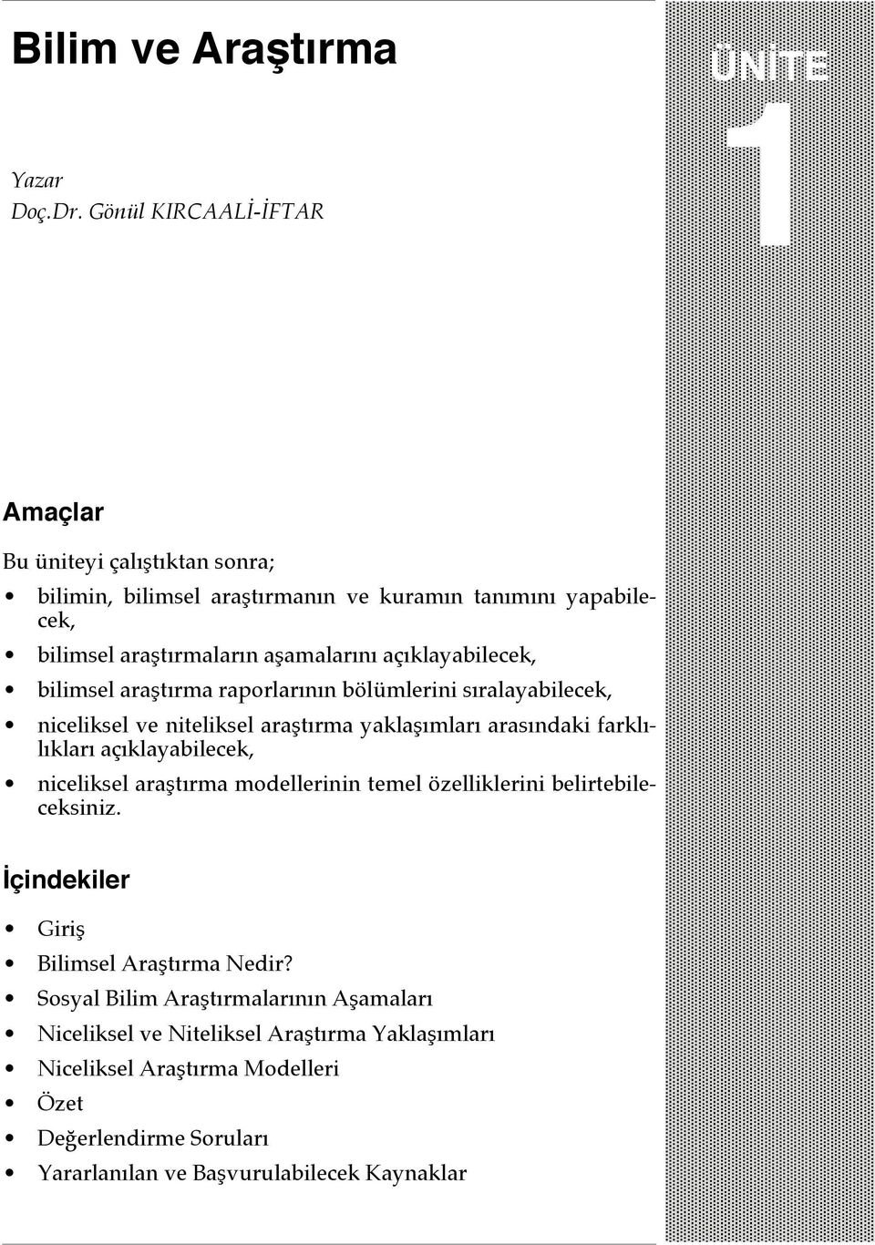 açıklayabilecek, bilimsel araştırma raporlarının bölümlerini sıralayabilecek, niceliksel ve niteliksel araştırma yaklaşımları arasındaki farklılıkları açıklayabilecek,