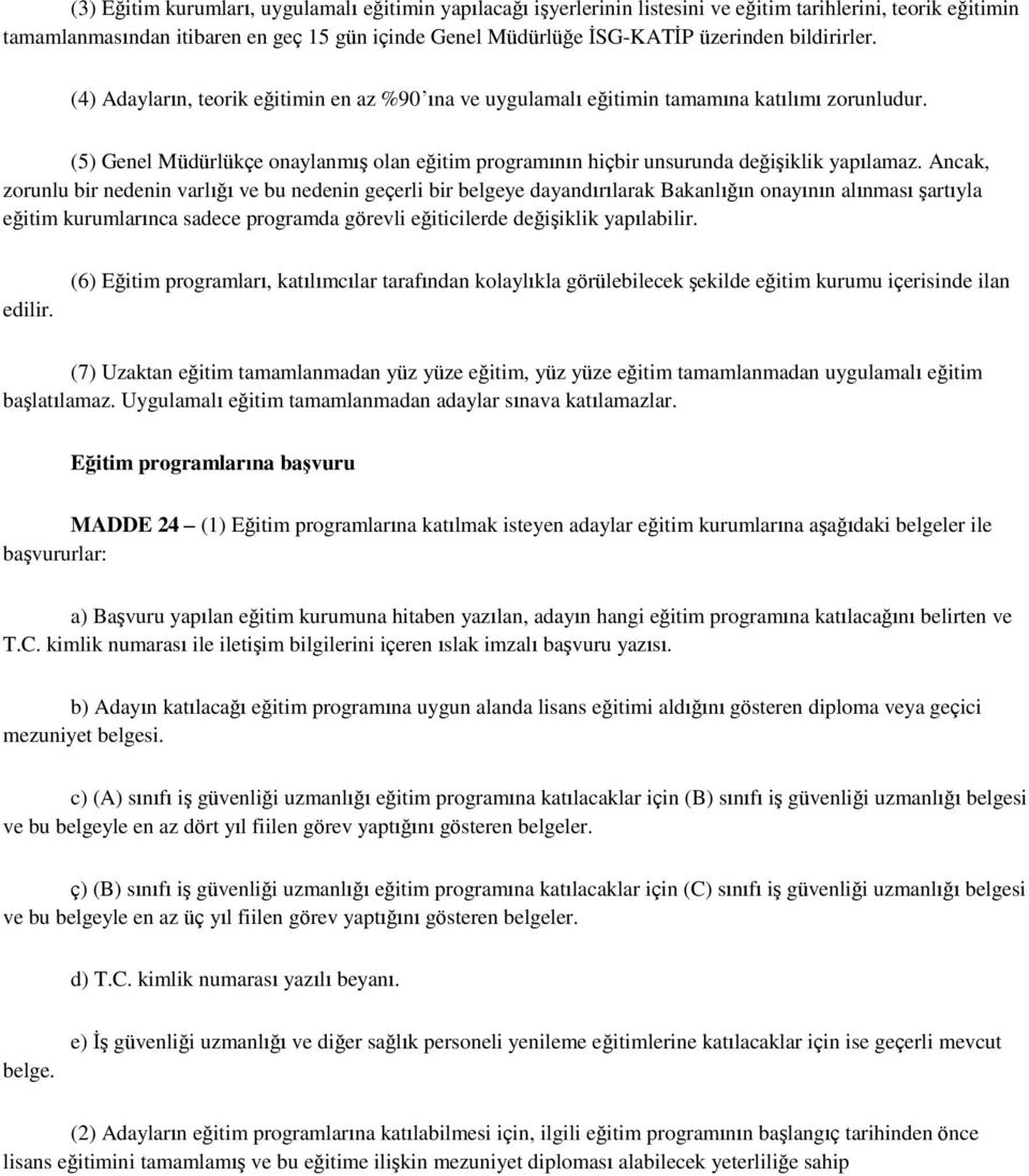 (5) Genel Müdürlükçe onaylanmıģ olan eğitim programının hiçbir unsurunda değiģiklik yapılamaz.