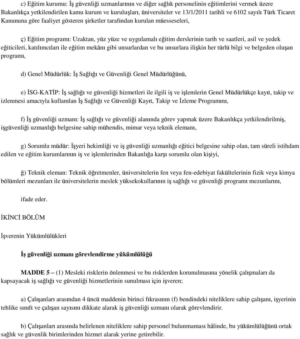 eğiticileri, katılımcıları ile eğitim mekânı gibi unsurlardan ve bu unsurlara iliģkin her türlü bilgi ve belgeden oluģan programı, d) Genel Müdürlük: ĠĢ Sağlığı ve Güvenliği Genel Müdürlüğünü, e)