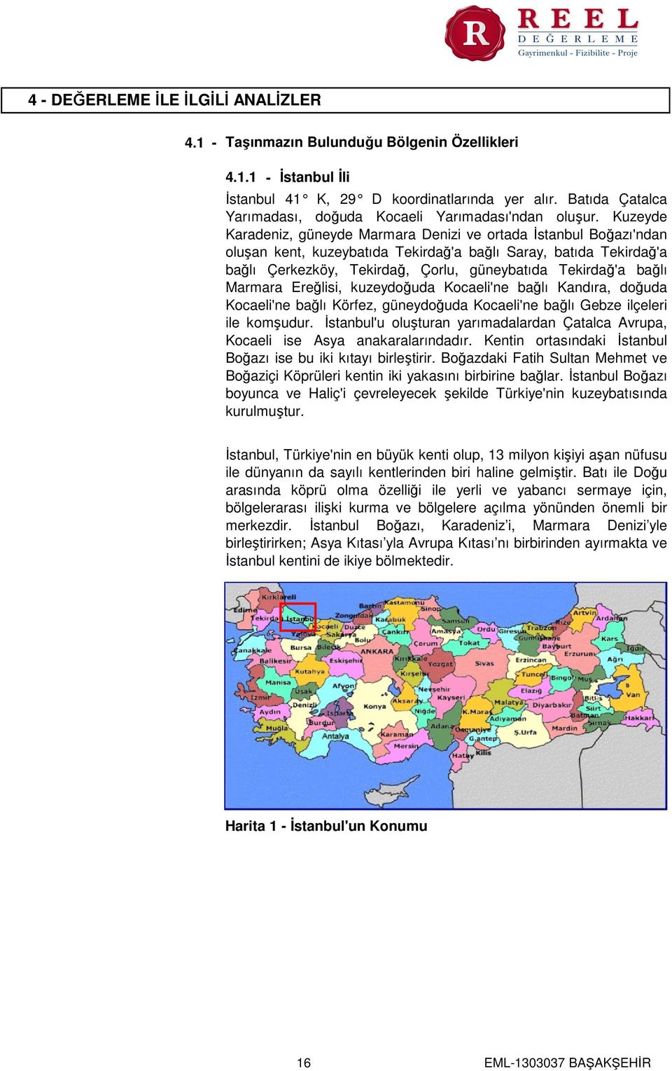Kuzeyde Karadeniz, güneyde Marmara Denizi ve ortada İstanbul Boğazı'ndan oluşan kent, kuzeybatıda Tekirdağ'a bağlı Saray, batıda Tekirdağ'a bağlı Çerkezköy, Tekirdağ, Çorlu, güneybatıda Tekirdağ'a