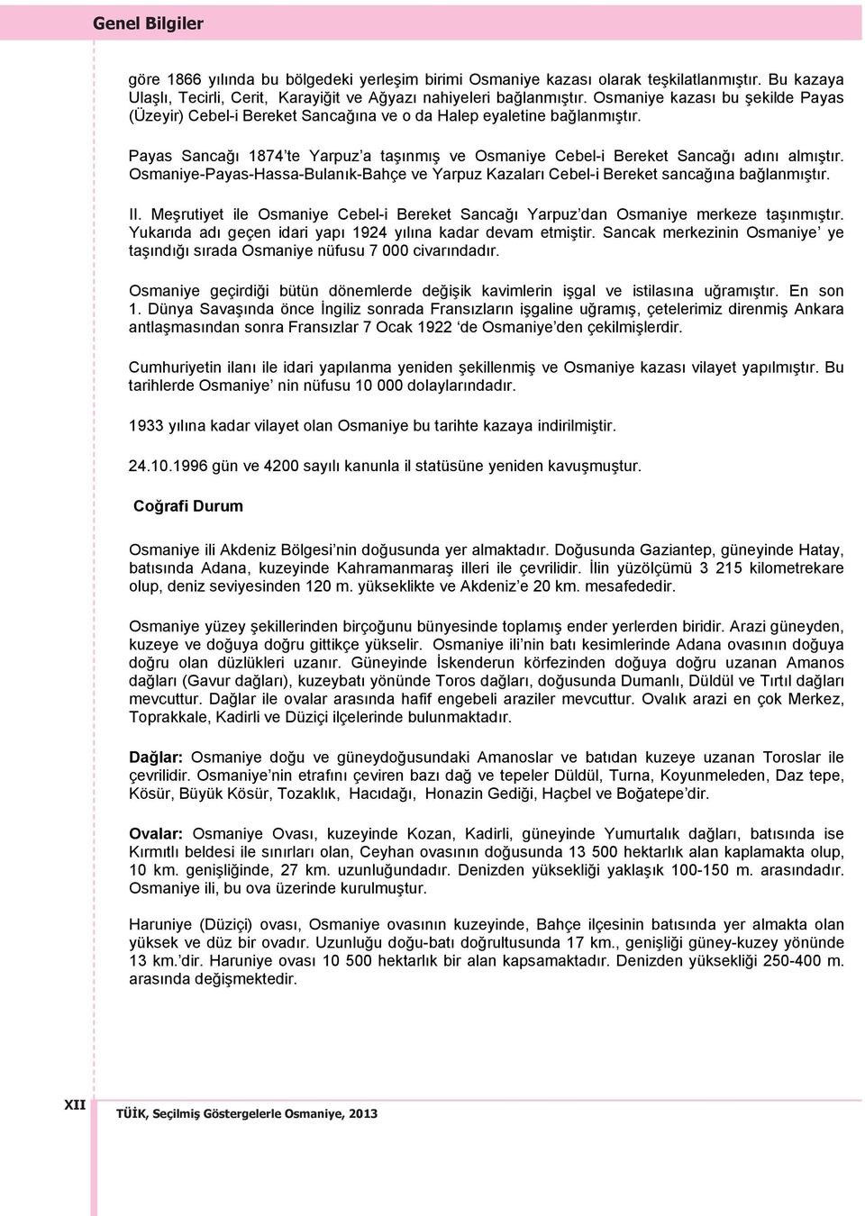 Osmaniye-Payas-Hassa-Bulanık-Bahçe ve Yarpuz Kazaları Cebel-i Bereket sancağına bağlanmıştır. II. Meşrutiyet ile Osmaniye Cebel-i Bereket Sancağı Yarpuz dan Osmaniye merkeze taşınmıştır.