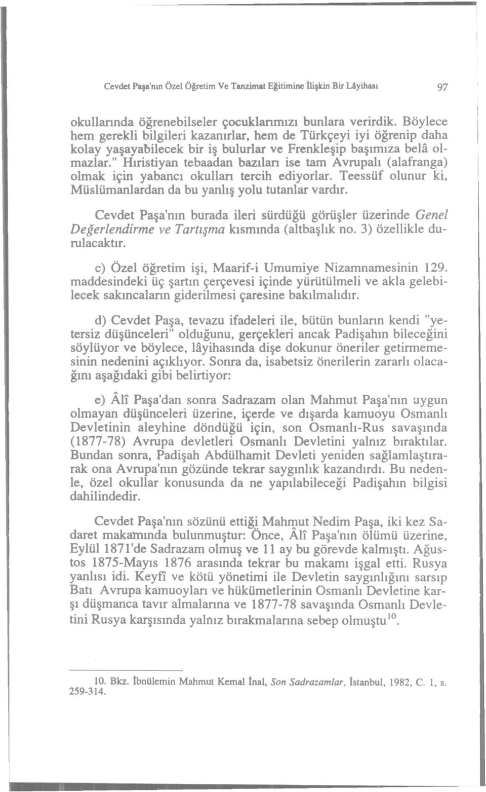 " Hırstyan tebaadan bazıları se tam vrupalı (alafranga) olmak çn yabancı okulları terch edyorlar. Teessüf olunur k, Müslümanlardan da bu yanlış yolu tutanlar vardır.