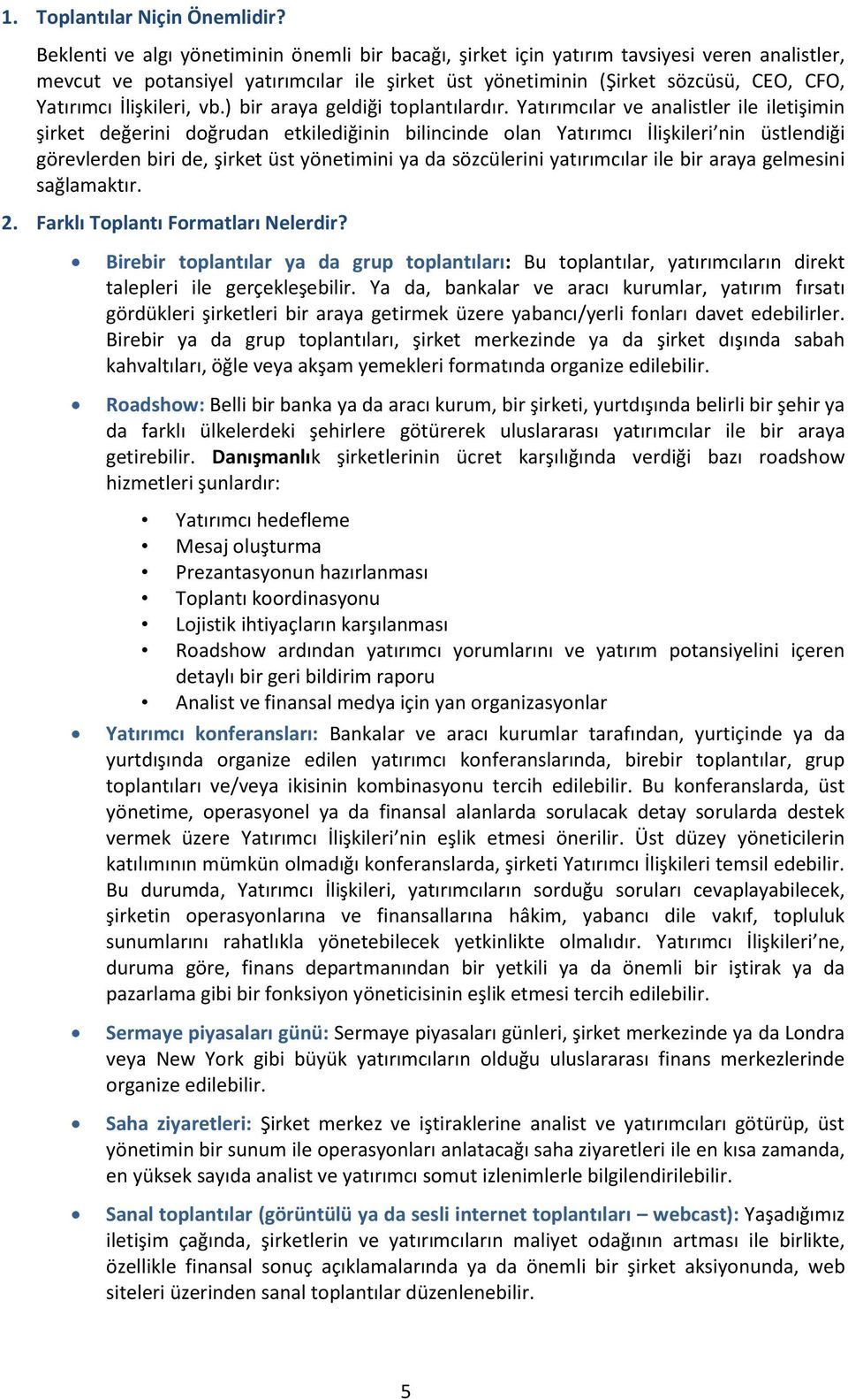 İlişkileri, vb.) bir araya geldiği toplantılardır.