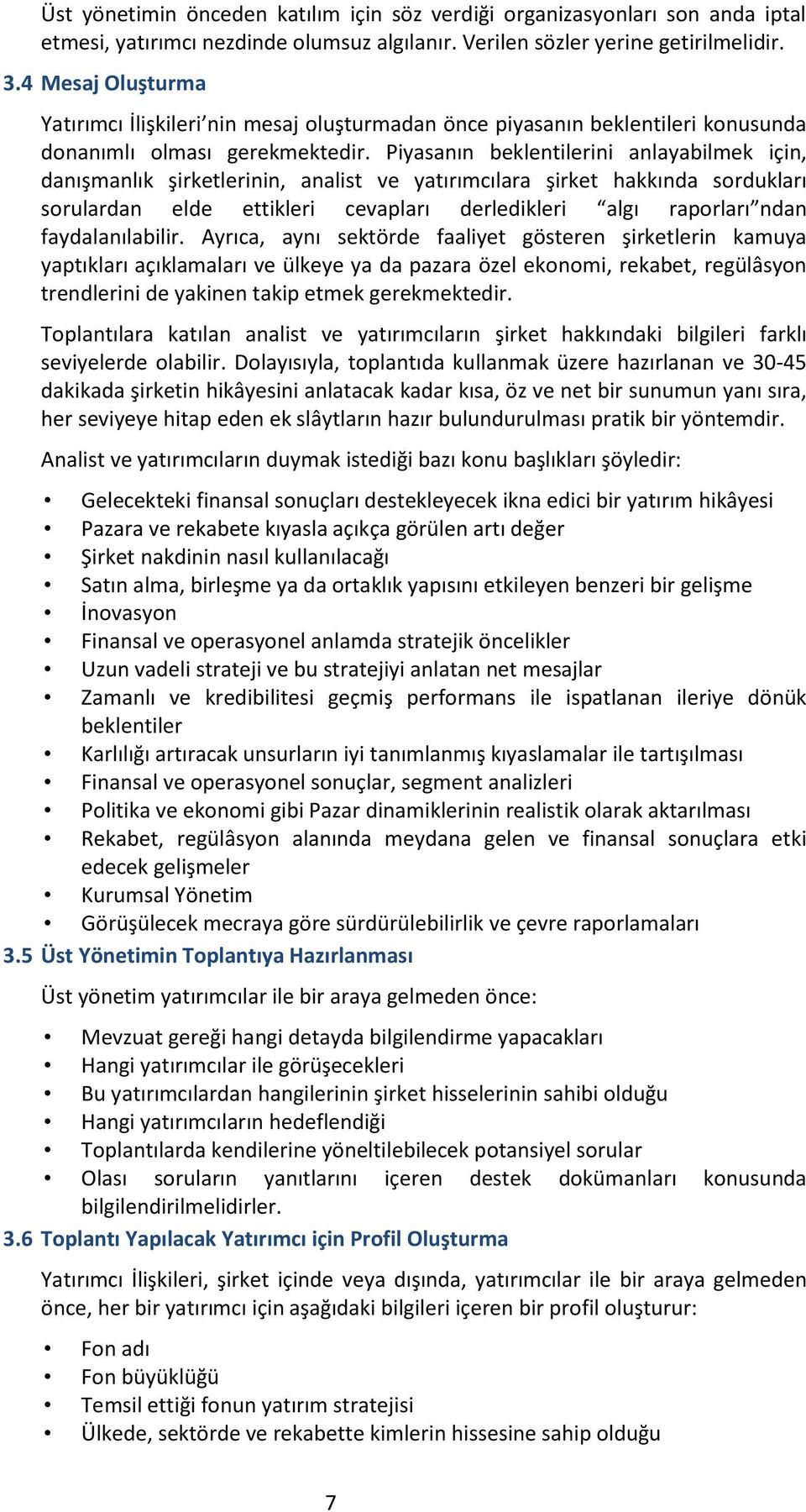 Piyasanın beklentilerini anlayabilmek için, danışmanlık şirketlerinin, analist ve yatırımcılara şirket hakkında sordukları sorulardan elde ettikleri cevapları derledikleri algı raporları ndan