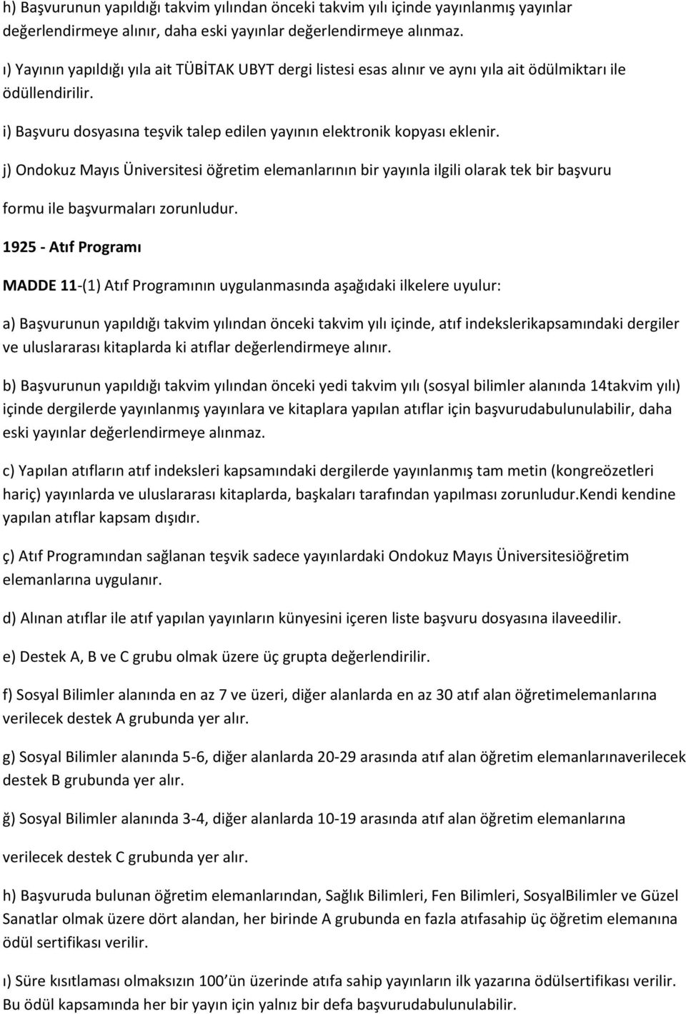 j) Ondokuz Mayıs Üniversitesi öğretim elemanlarının bir yayınla ilgili olarak tek bir başvuru formu ile başvurmaları zorunludur.