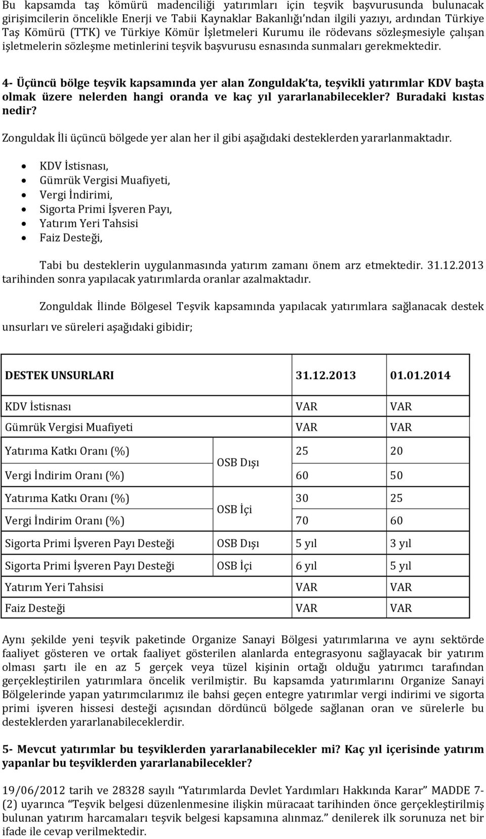 4- Üçüncü bölge teşvik kapsamında yer alan Zonguldak ta, teşvikli yatırımlar KDV başta olmak üzere nelerden hangi oranda ve kaç yıl yararlanabilecekler? Buradaki kıstas nedir?