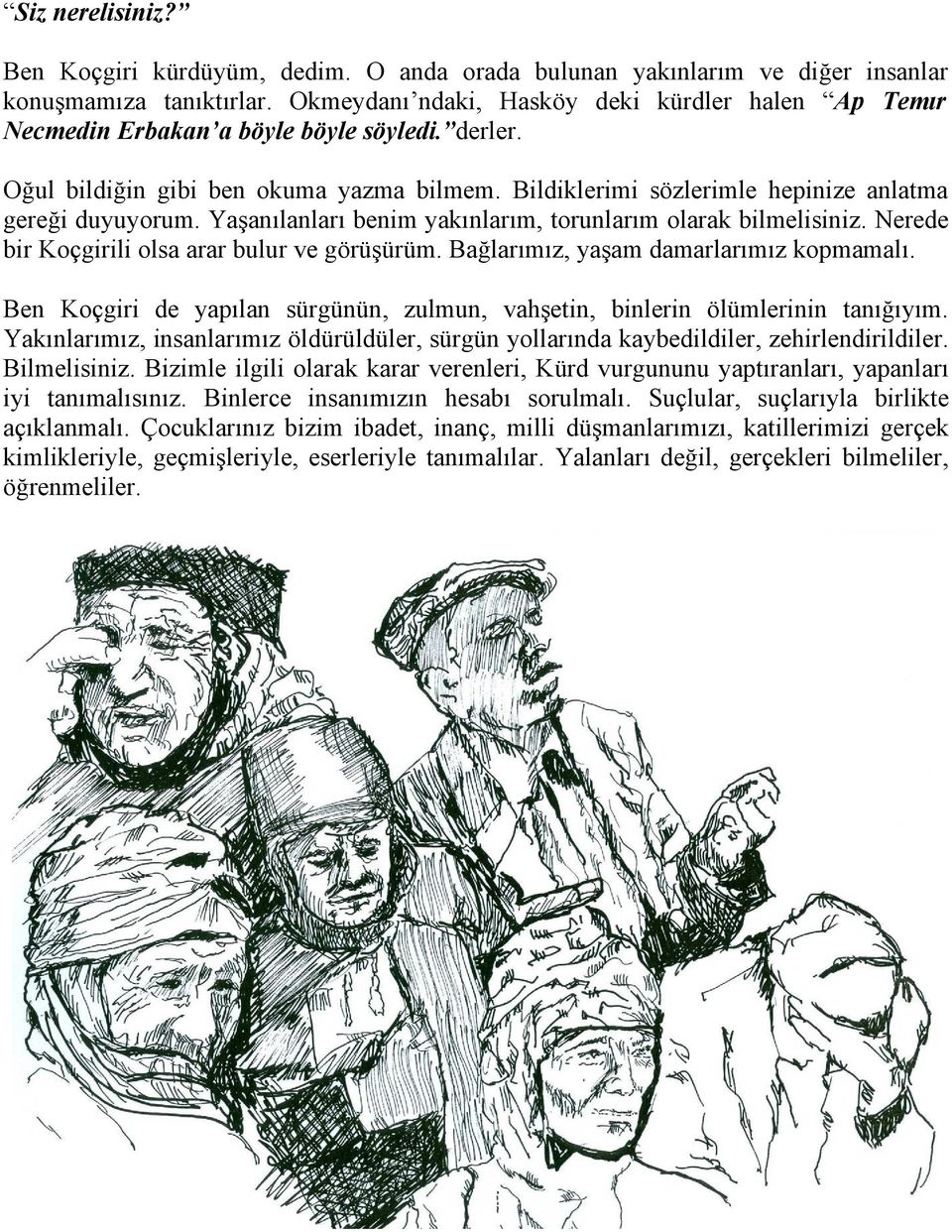 Bildiklerimi sözlerimle hepinize anlatma gereği duyuyorum. Yaşanılanları benim yakınlarım, torunlarım olarak bilmelisiniz. Nerede bir Koçgirili olsa arar bulur ve görüşürüm.