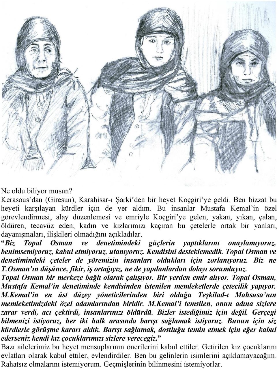 yanları, dayanışmaları, ilişkileri olmadığını açıkladılar. Biz Topal Osman ve denetimindeki güçlerin yaptıklarını onaylamıyoruz, benimsemiyoruz, kabul etmiyoruz, utanıyoruz. Kendisini desteklemedik.