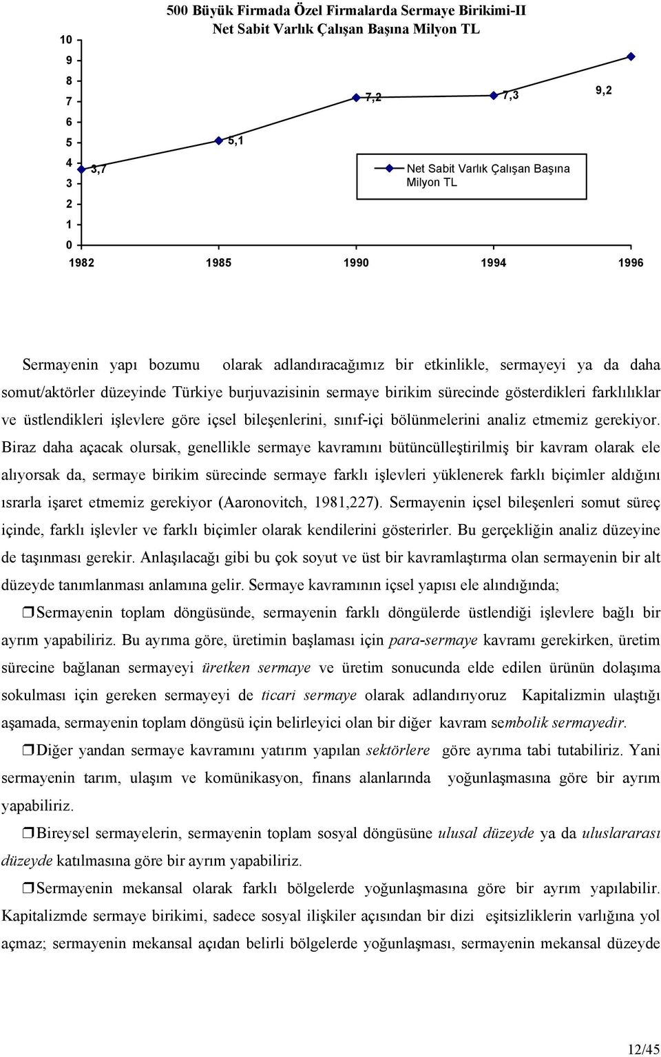 üstlendikleri işlevlere göre içsel bileşenlerini, sınıf-içi bölünmelerini analiz etmemiz gerekiyor.