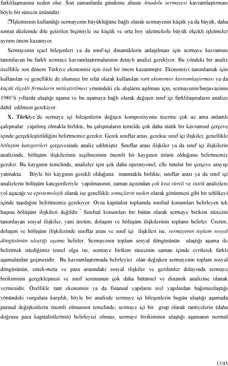 önem kazanıyor. Sermayenin içsel bileşenleri ya da sınıf-içi dinamiklerin anlaşılması için sermaye kavramını tanımlayan bu farklı sermaye kavramlaştırmalarının detaylı analizi gerekiyor.