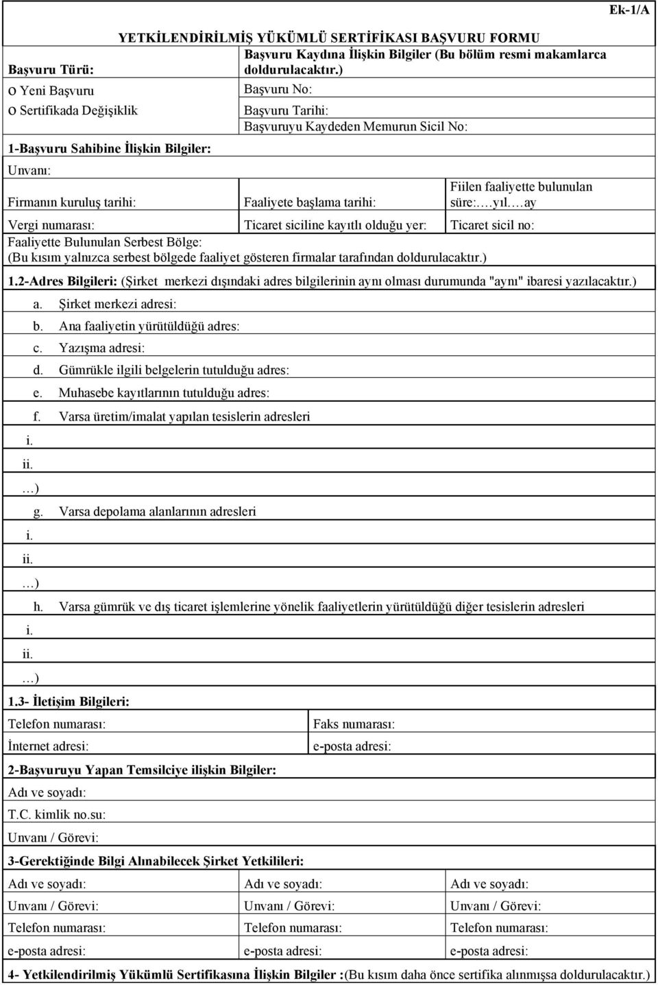 ay Vergi numarası: Ticaret siciline kayıtlı lduğu yer: Ticaret sicil n: Faaliyette Bulunulan Serbest Bölge: (Bu kısım yalnızca serbest bölgede faaliyet gösteren firmalar tarafından dldurulacaktır.) 1.