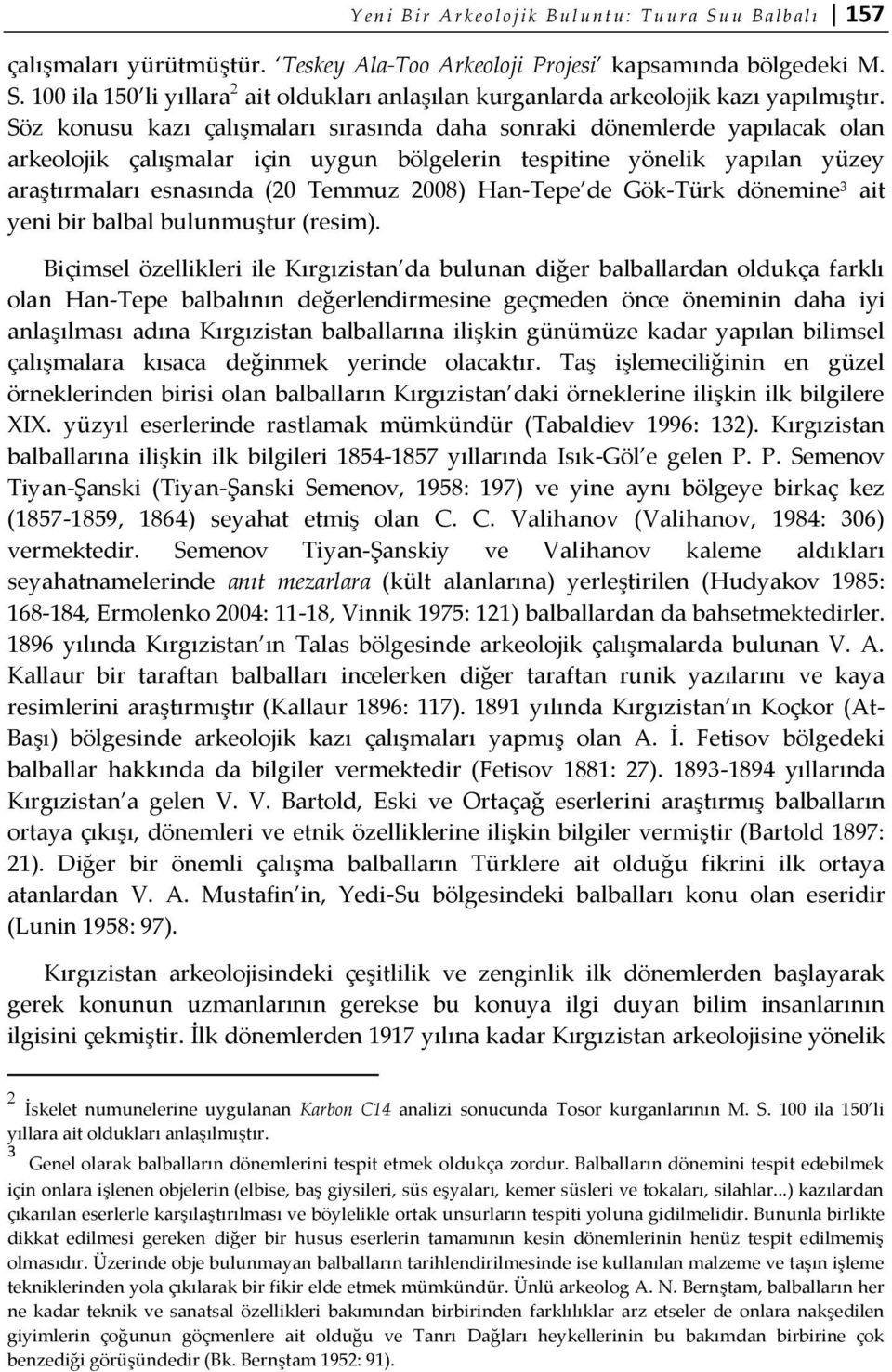 Han-Tepe de Gök-Türk dönemine 3 ait yeni bir balbal bulunmuştur (resim).