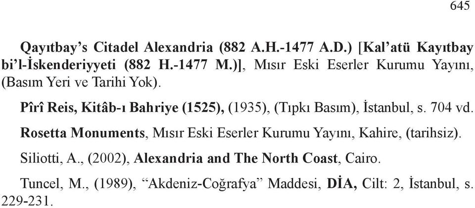 Pîrî Reis, Kitâb-ı Bahriye (1525), (1935), (Tıpkı Basım), İstanbul, s. 704 vd.