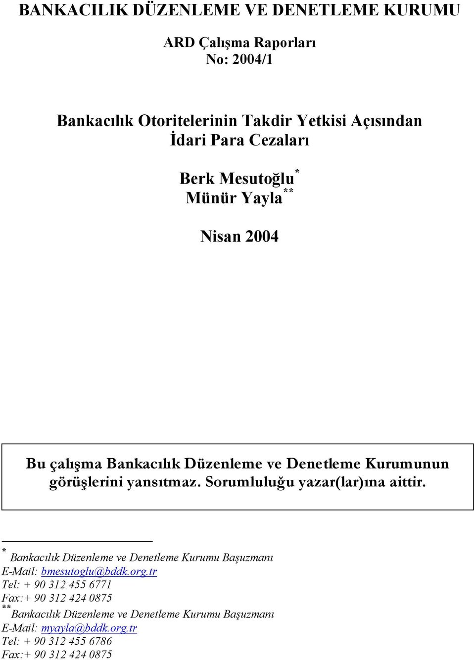 Sorumluluğu yazar(lar)ına aittir. * Bankacılık Düzenleme ve Denetleme Kurumu Başuzmanı E-Mail: bmesutoglu@bddk.org.