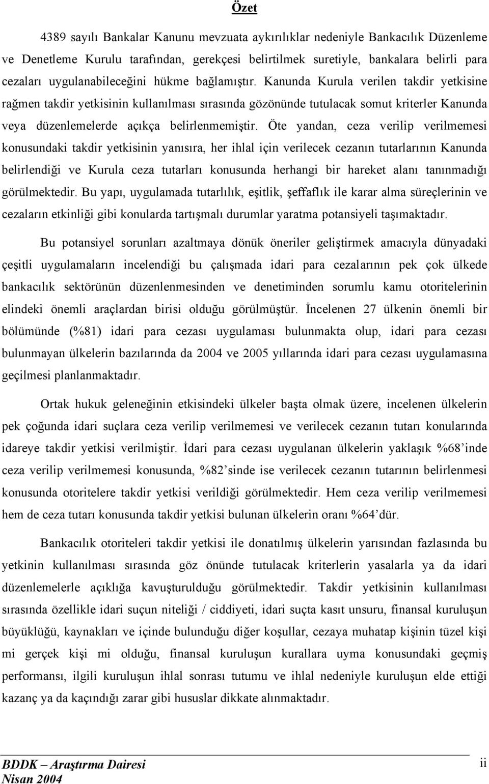 Kanunda Kurula verilen takdir yetkisine rağmen takdir yetkisinin kullanılması sırasında gözönünde tutulacak somut kriterler Kanunda veya düzenlemelerde açıkça belirlenmemiştir.