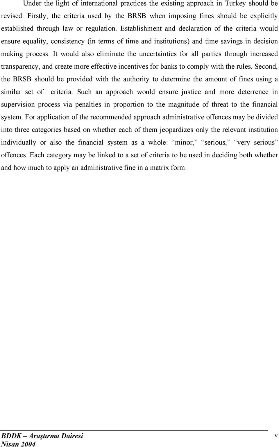 Establishment and declaration of the criteria would ensure equality, consistency (in terms of time and institutions) and time savings in decision making process.