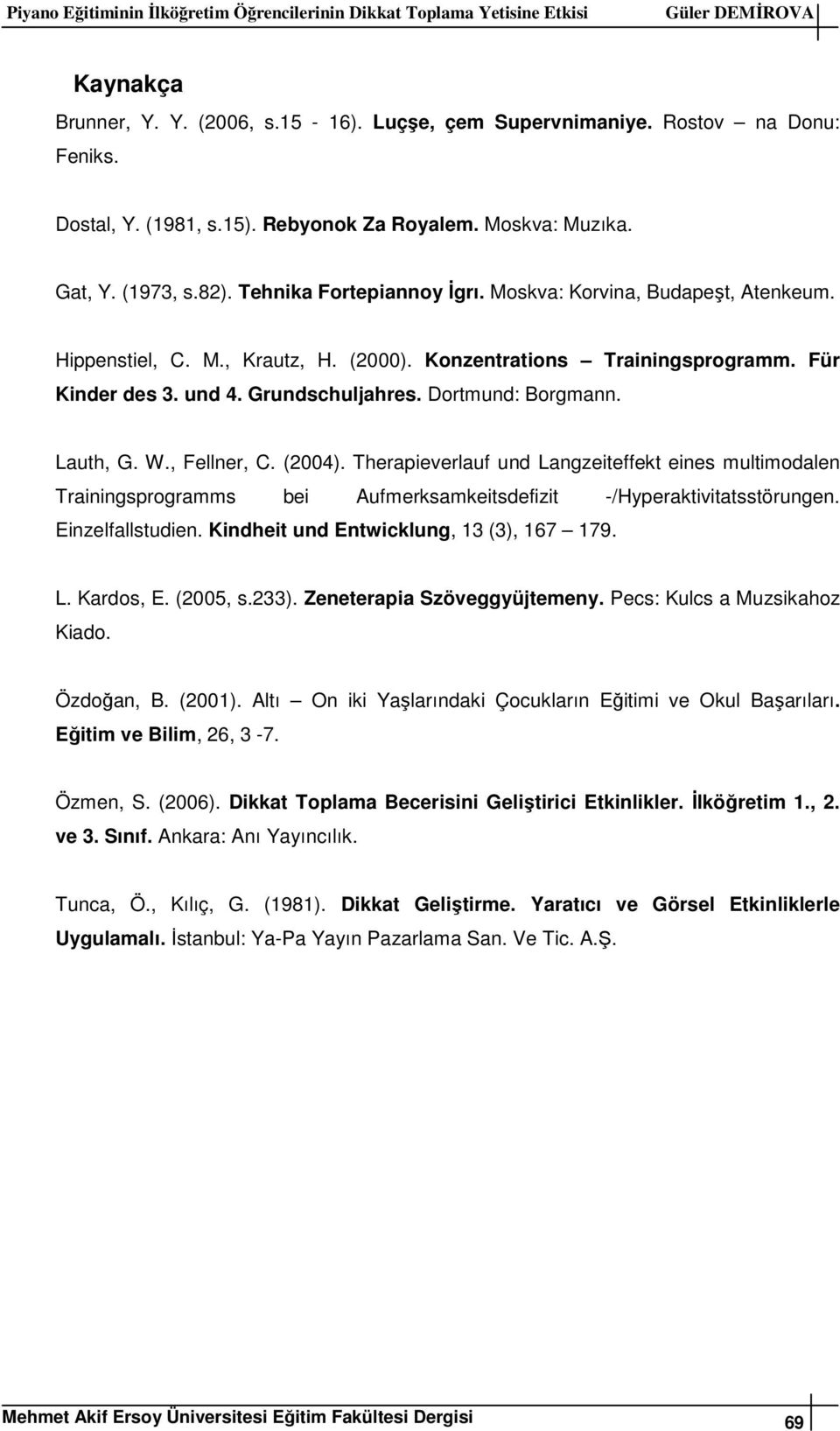 Konzentrations Trainingsprogramm. Für Kinder des 3. und 4. Grundschuljahres. Dortmund: Borgmann. Lauth, G. W., Fellner, C. (2004).