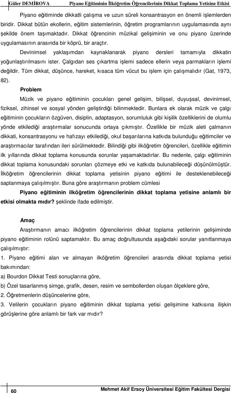 Dikkat öğrencinin müzikal gelişiminin ve onu piyano üzerinde uygulamasının arasında bir köprü, bir araçtır.