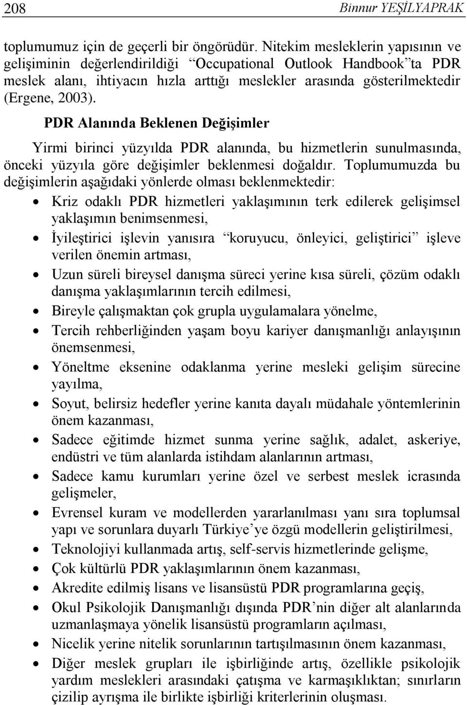 PDR Alanında Beklenen DeğiĢimler Yirmi birinci yüzyılda PDR alanında, bu hizmetlerin sunulmasında, önceki yüzyıla göre değişimler beklenmesi doğaldır.