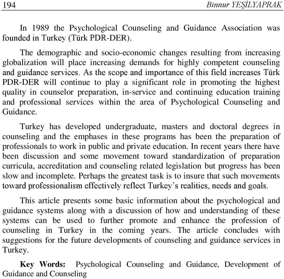 As the scope and importance of this field increases Türk PDR-DER will continue to play a significant role in promoting the highest quality in counselor preparation, in-service and continuing