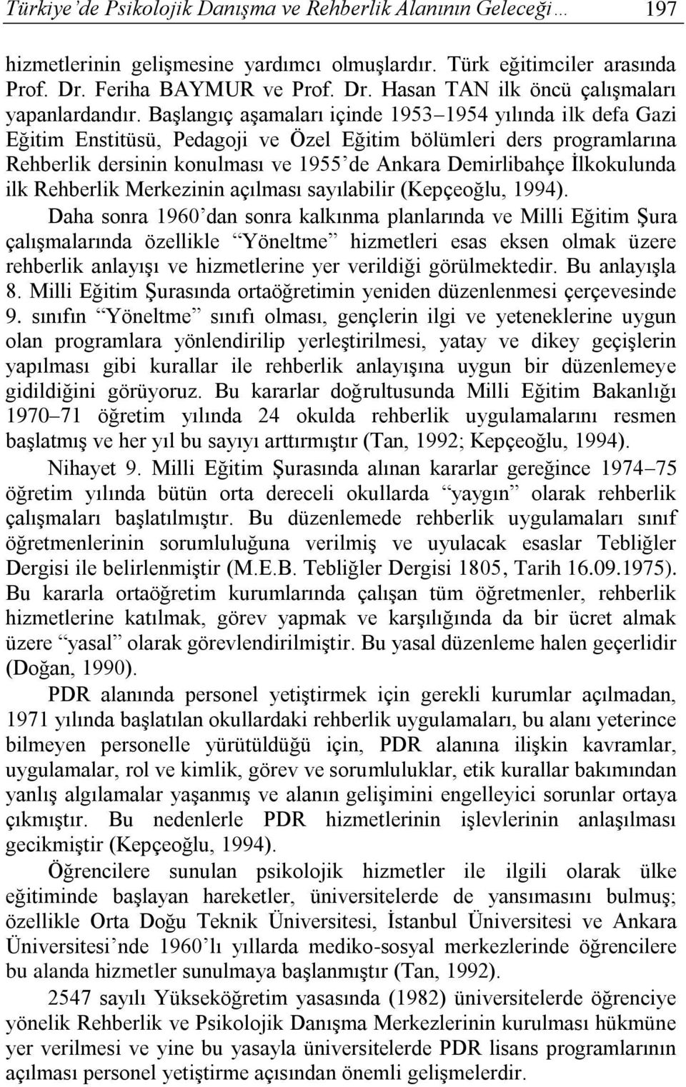 İlkokulunda ilk Rehberlik Merkezinin açılması sayılabilir (Kepçeoğlu, 1994).