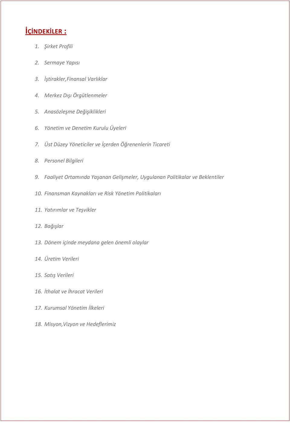 Faaliyet Ortamında Yaşanan Gelişmeler, Uygulanan Politikalar ve Beklentiler 10. Finansman Kaynakları ve Risk Yönetim Politikaları 11.