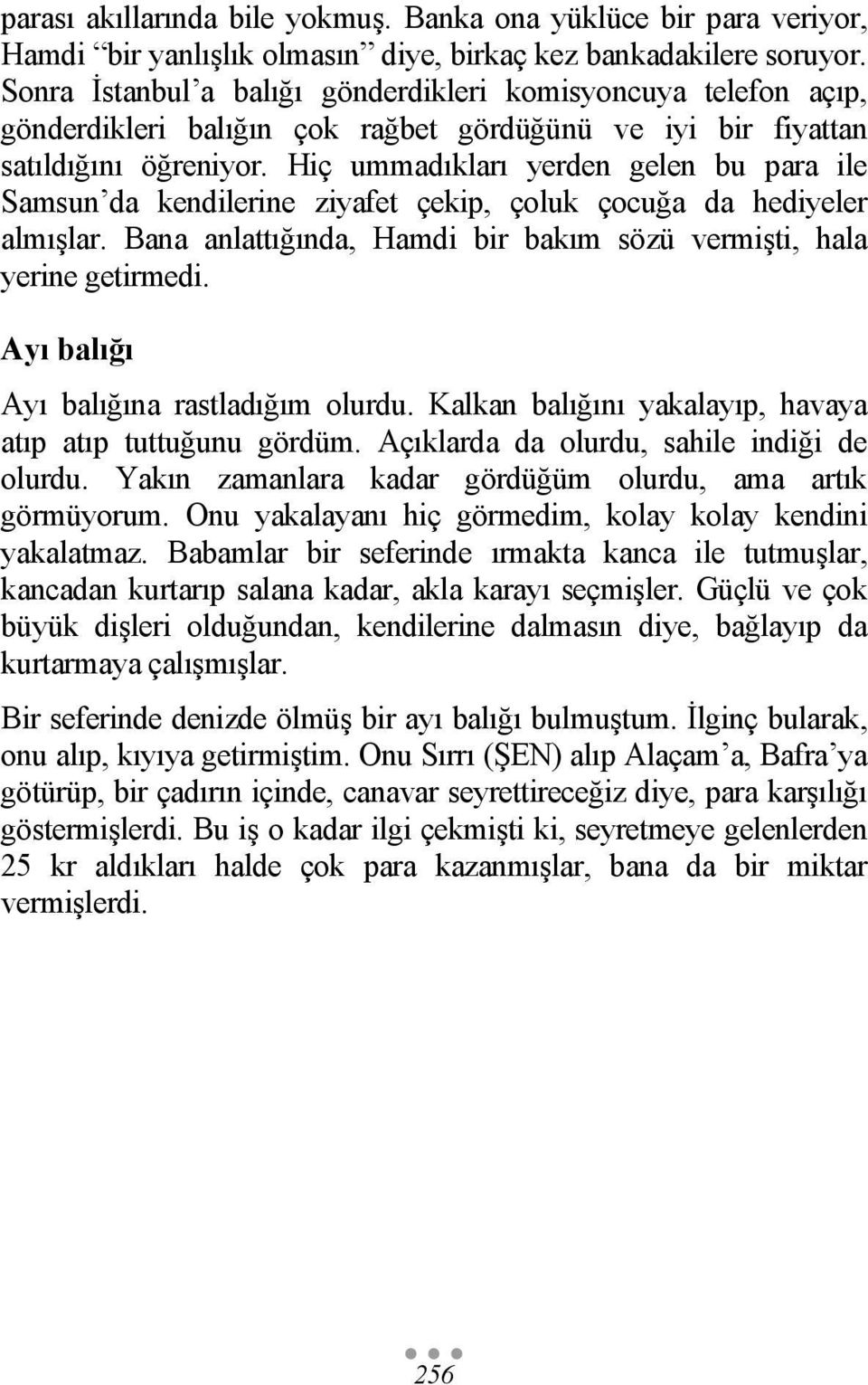 Hiç ummadıkları yerden gelen bu para ile Samsun da kendilerine ziyafet çekip, çoluk çocuğa da hediyeler almışlar. Bana anlattığında, Hamdi bir bakım sözü vermişti, hala yerine getirmedi.