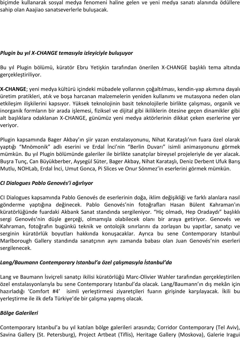 X-CHANGE; yeni medya kültürü içindeki mübadele yollarının çoğaltılması, kendin-yap akımına dayalı üretim pratikleri, atık ve boşa harcanan malzemelerin yeniden kullanımı ve mutasyona neden olan