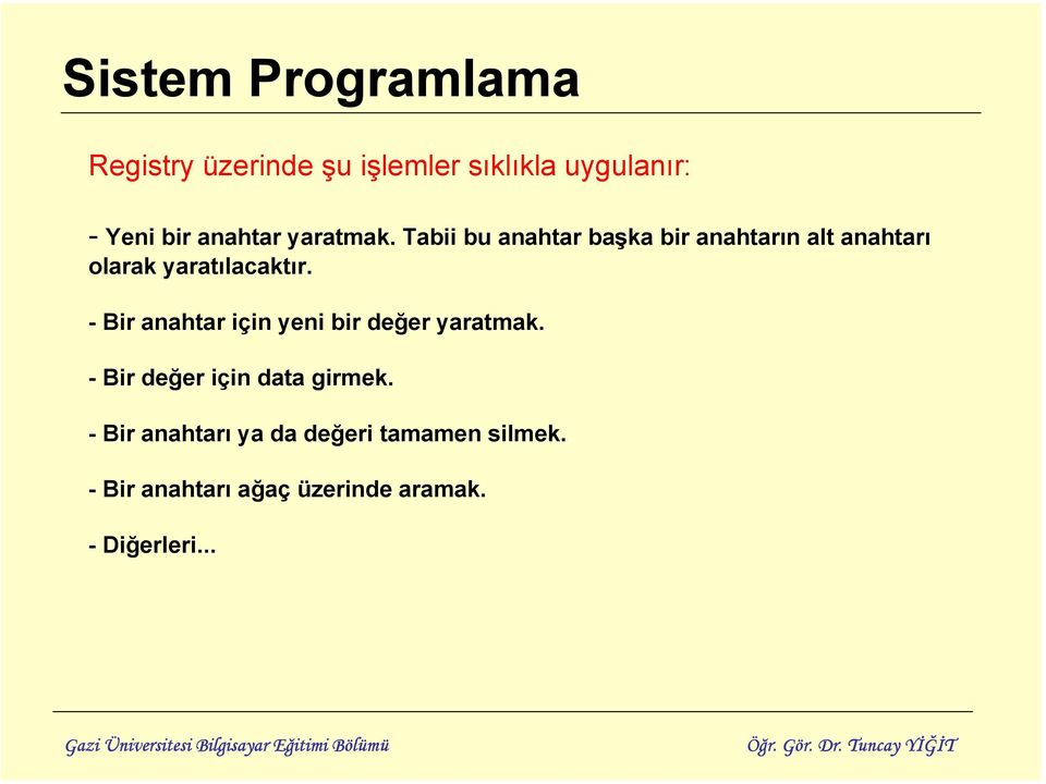 - Bir anahtar için yeni bir değer yaratmak. - Bir değer için data girmek.