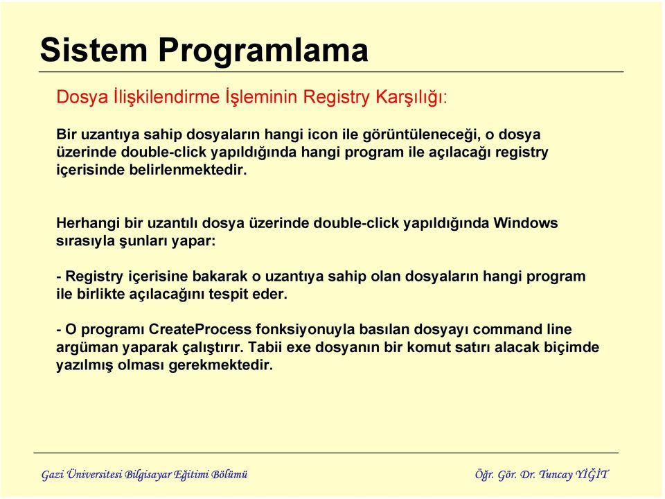 Herhangi bir uzantılı dosya üzerinde double-click yapıldığında Windows sırasıyla şunları yapar: - Registry içerisine bakarak o uzantıya sahip olan