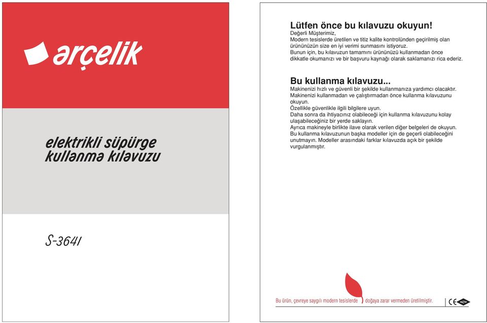 .. Makinenizi h zl ve güvenli bir flekilde kullanman za yard mc olacakt r. Makinenizi kullanmadan ve çal flt rmadan önce kullanma k lavuzunu okuyun. Özellikle güvenlikle ilgili bilgilere uyun.