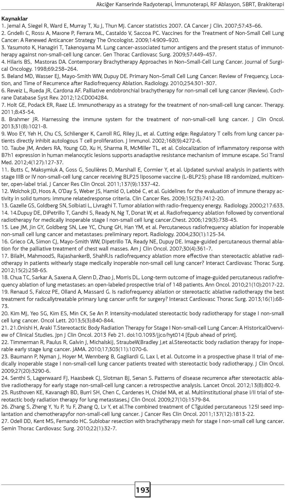 Vaccines for the Treatment of Non-Small Cell Lung Cancer: A Renewed Anticancer Strategy The Oncologist. 2009;14:909 920. 3. Yasumoto K, Hanagiri T, Takenoyama M.