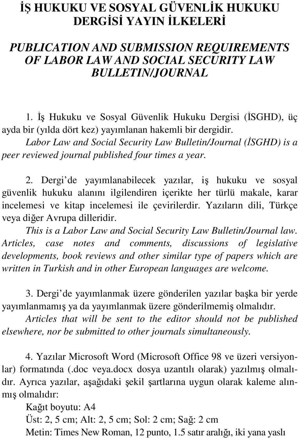 Labor Law and Social Security Law Bulletin/Journal (İSGHD) is a peer reviewed journal published four times a year. 2.