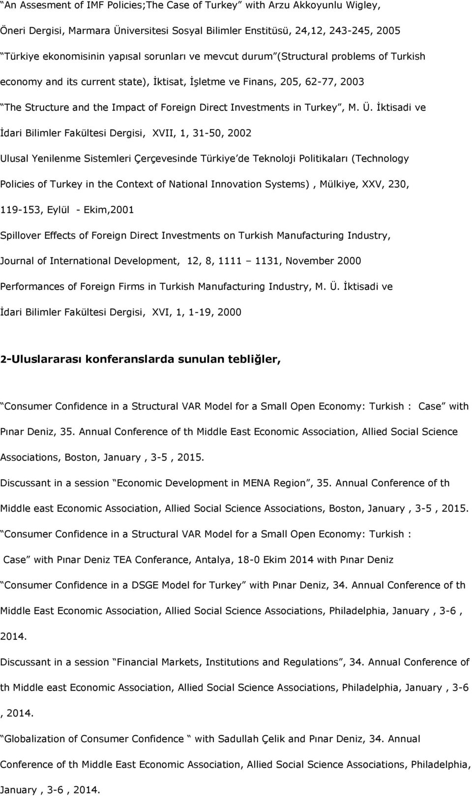 İktisadi ve İdari Bilimler Fakültesi Dergisi, XVII, 1, 31-50, 2002 Ulusal Yenilenme Sistemleri Çerçevesinde Türkiye de Teknoloji Politikaları (Technology Policies of Turkey in the Context of National