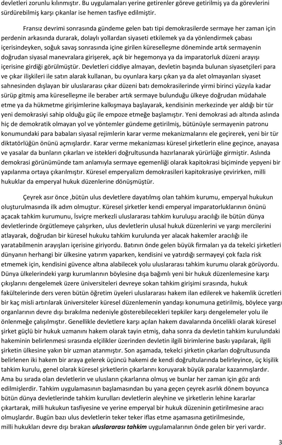 soğuk savaş sonrasında içine girilen küreselleşme döneminde artık sermayenin doğrudan siyasal manevralara girişerek, açık bir hegemonya ya da imparatorluk düzeni arayışı içerisine girdiği görülmüştür.