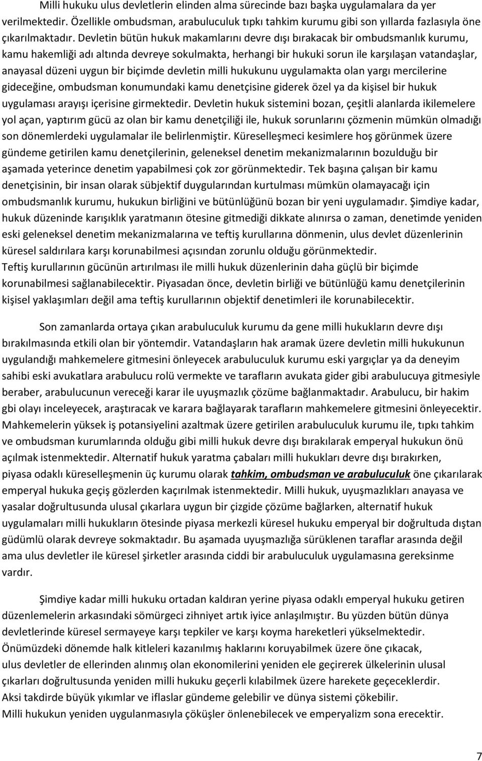 Devletin bütün hukuk makamlarını devre dışı bırakacak bir ombudsmanlık kurumu, kamu hakemliği adı altında devreye sokulmakta, herhangi bir hukuki sorun ile karşılaşan vatandaşlar, anayasal düzeni