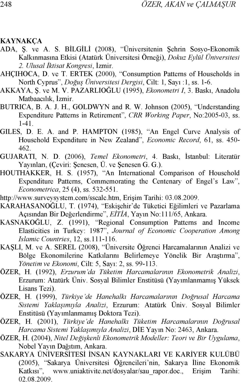 PAZARLIOĞLU (1995), Ekonometri I, 3. Baskı, Anadolu Matbaacılık, İzmir. BUTRICA, B. A. J. H., GOLDWYN and R. W.