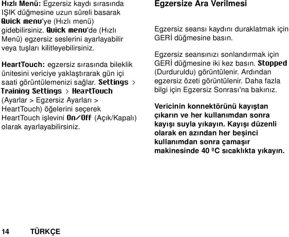 HeartTouch: egzersiz sırasında bileklik ünitesini vericiye yaklaştırarak gün içi saati görüntülemenizi sağlar.