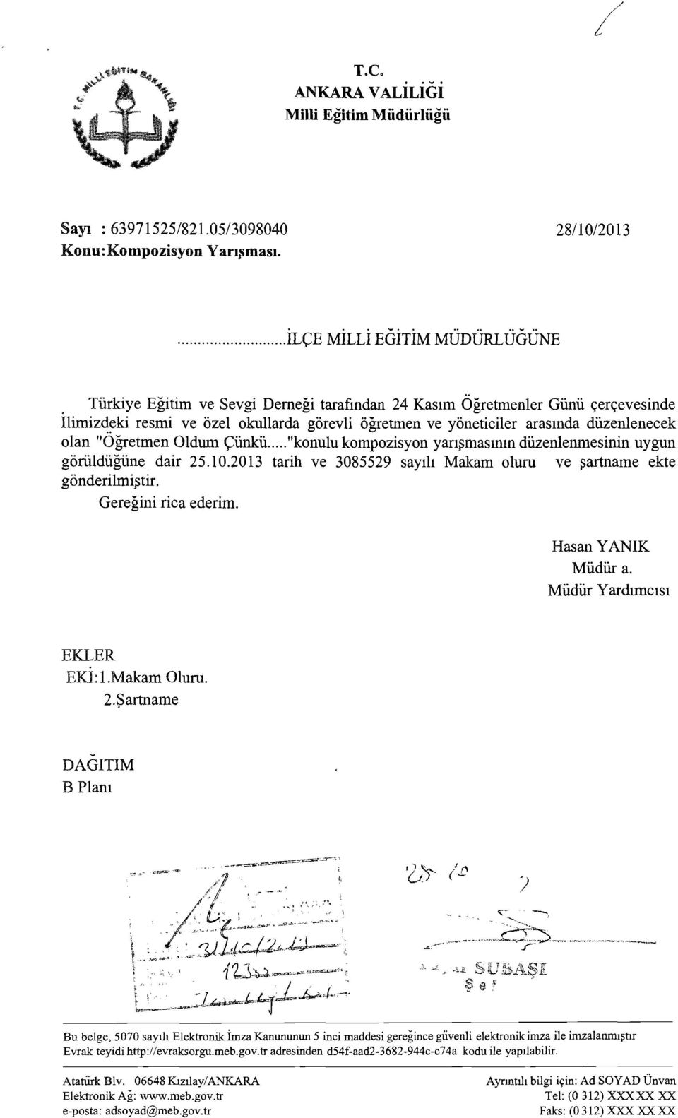 .. "konulu kompozsyon yanşmasının düzenlenmesnn uygun görüldüğüne dar 25. 10,2013 tarh ve 3085529 sayılı Makam oluru ve şartname ekte gönderlmştr. Gereğn rca ederm. Hasan YANIK Müdür a.